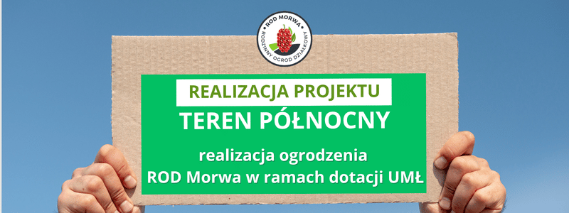 Realizacja projektu dotacji UMŁ - ogrodzenie ROD MORWA teren P&oacute;łnoc